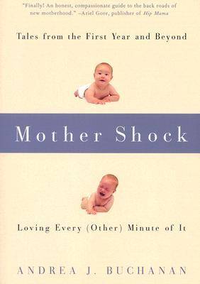 Mother Shock: Loving Every (Other) Minute of It