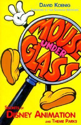 Mouse Under Glass: Secrets of Disney Animation and Theme Parks