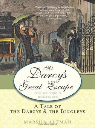 Mr. Darcy's Great Escape: A Tale of the Darcys & the Bingleys