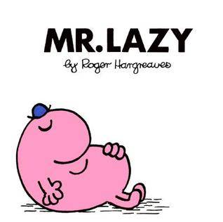 Mr. Lazy