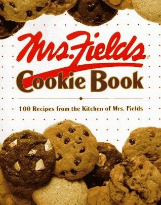 Mrs. Fields Cookie Book: 100 Recipes from the Kitchen of Mrs. Fields