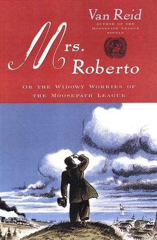 Mrs. Roberto: Or the Widowy Worries of the Moosepath League