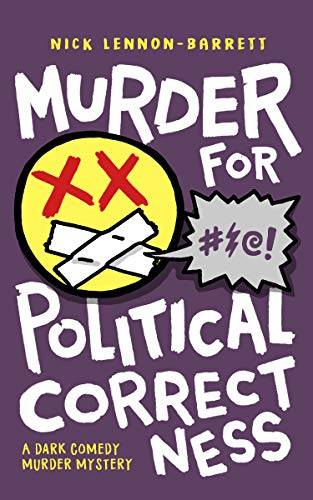 Murder for Political Correctness: A dark comedy murder mystery