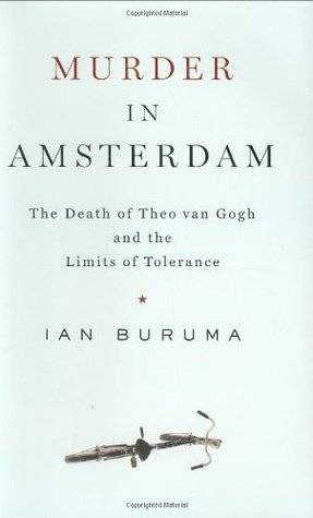 Murder in Amsterdam: The Death of Theo van Gogh and the Limits of Tolerance