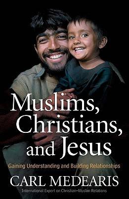 Muslims, Christians, and Jesus: Gaining Understanding and Building Relationships