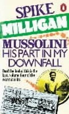 Mussolini: His Part In My Downfall