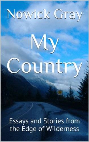 My Country: Essays and Stories from the Edge of Wilderness