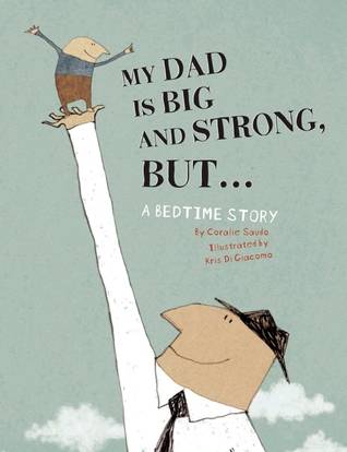 My Dad Is Big And Strong, BUT...: A Bedtime Story