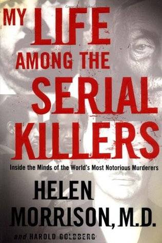 My Life Among the Serial Killers: Inside the Minds of the World's Most Notorious Murderers