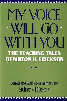 My Voice Will Go with You: The Teaching Tales of Milton H. Erickson