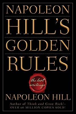 Napoleon Hill's Golden Rules: The Lost Writings