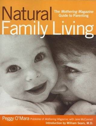 Natural Family Living: The Mothering Magazine Guide to Parenting