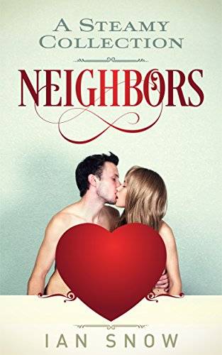 Neighbors: A Steamy Collection