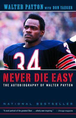 Never Die Easy: The Autobiography of Walter Payton