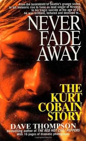 Never Fade Away: The Kurt Cobain Story