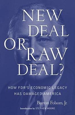 New Deal or Raw Deal?: How FDR's Economic Legacy Has Damaged America