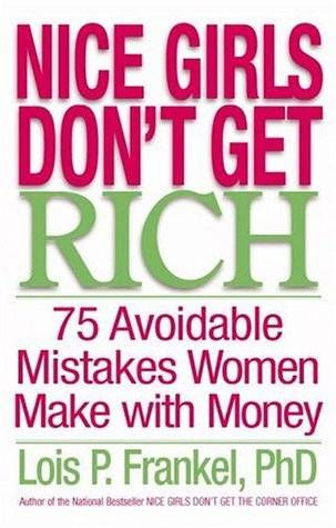 Nice Girls Don't Get Rich: 75 Avoidable Mistakes Women Make with Money