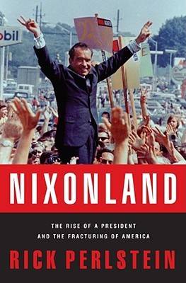 Nixonland: The Rise of a President and the Fracturing of America