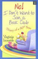 No! I Don't Want to Join a Book Club: Diary of a Sixtieth Year