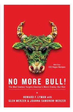 No More Bull!: The Mad Cowboy Targets America's Worst Enemy: Our Diet