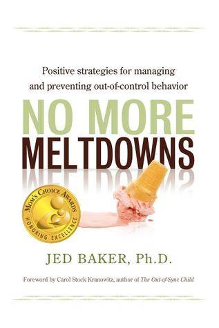 No More Meltdowns: Positive Strategies for Dealing with and Preventing Out-Of-Control Behavior