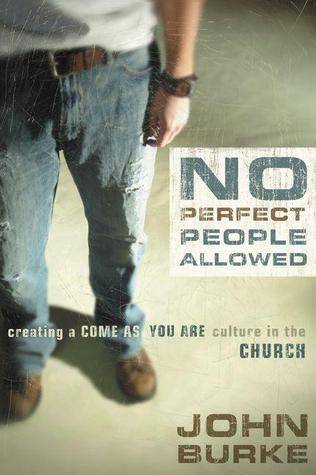 No Perfect People Allowed: Creating a Come as You Are Culture in the Church