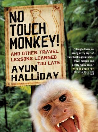 No Touch Monkey!: And Other Travel Lessons Learned Too Late