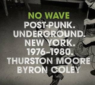 No Wave: Post-Punk. Underground. New York. 1976-1980.