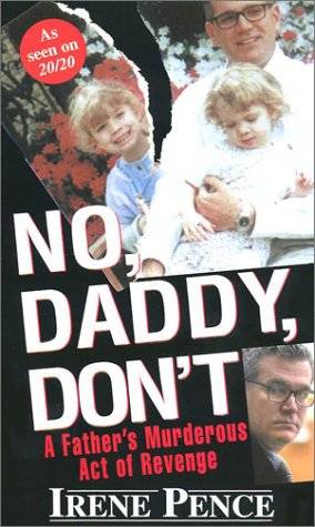 No, Daddy, Don't!: A Father's Murderous Act of Revenge