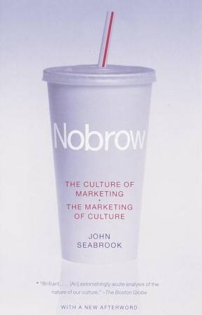 Nobrow: The Culture of Marketing + The Marketing of Culture