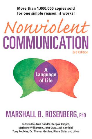 Nonviolent Communication: A Language of Life, 3rd Edition: Life-Changing Tools for Healthy Relationships