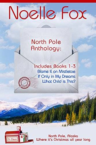 North Pole Anthology 1: A Sweet Holiday Romance Series Set in Alaska-Books 1-3 (A North Pole Romance)