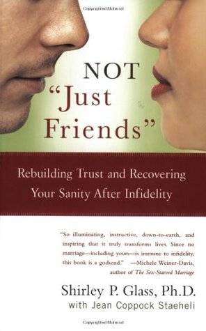 Not "Just Friends": Rebuilding Trust and Recovering Your Sanity After Infidelity