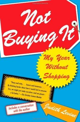 Not Buying It: My Year Without Shopping