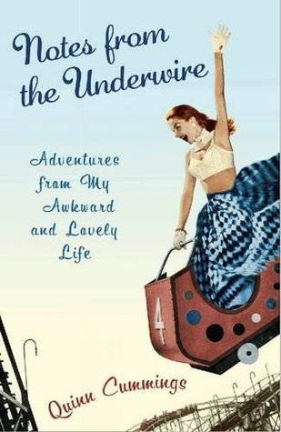 Notes from the Underwire: Adventures from My Awkward and Lovely Life