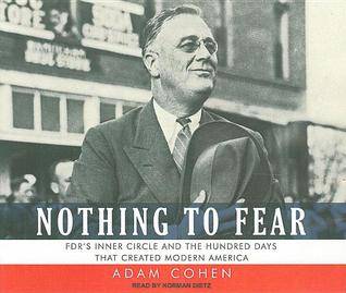 Nothing to Fear: FDR's Inner Circle and the Hundred Days That Created Modern America