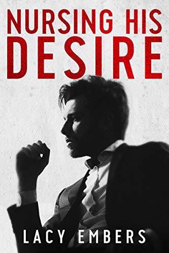 Nursing His Desire: A Steamy Billionaire Romantic Comedy