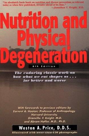 Nutrition and Physical Degeneration: A Comparison of Primitive and Modern Diets and Their Effects