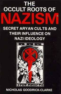 Occult Roots of Nazism: Secret Aryan Cults and Their Influence on Nazi Ideology