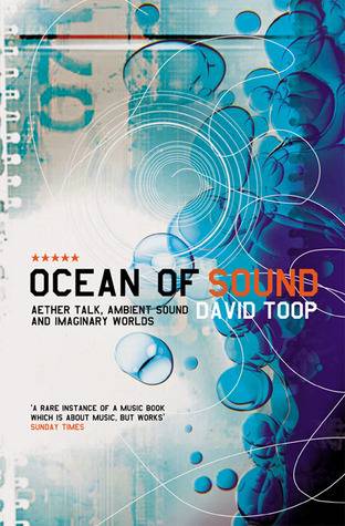 Ocean of Sound: Aether Talk, Ambient Sound and Imaginary Worlds