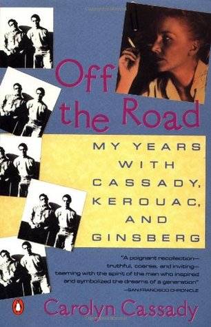 Off the Road: My Years with Cassady, Kerouac, and Ginsberg