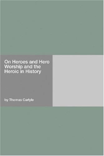 On Heroes, Hero Worship and the Heroic in History