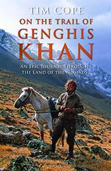 On the Trail of Genghis Khan: An Epic Journey Through the Land of the Nomads