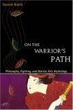 On the Warrior's Path: Philosophy, Fighting, and Martial Arts Mythology