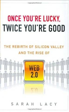 Once You're Lucky, Twice You're Good: The Rebirth of Silicon Valley and the Rise of Web 2.0