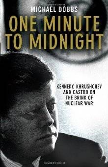 One Minute to Midnight: Kennedy, Khrushchev and Castro on the Brink of Nuclear War