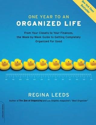 One Year to an Organized Life: From Your Closets to Your Finances, the Week-by-Week Guide to Getting Completely Organized for Good