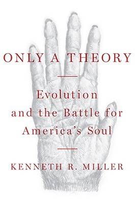 Only a Theory: Evolution and the Battle for America's Soul