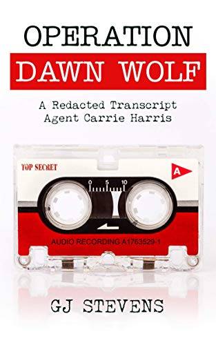 Operation Dawn Wolf: A Redacted Transcript - Agent Carrie Harris