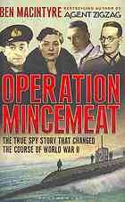 Operation Mincemeat: How a Dead Man and a Bizarre Plan Fooled the Nazis and Assured an Allied Victory